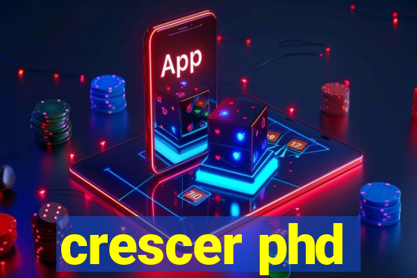 crescer phd